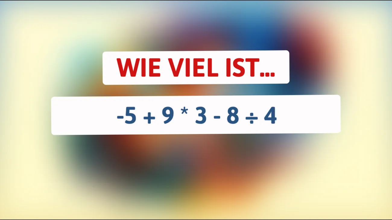 Nur Genies lösen es sofort: Wie viel ergibt -5 + 9 * 3 - 8 ÷ 4? Bist du klüger als der Rest?"