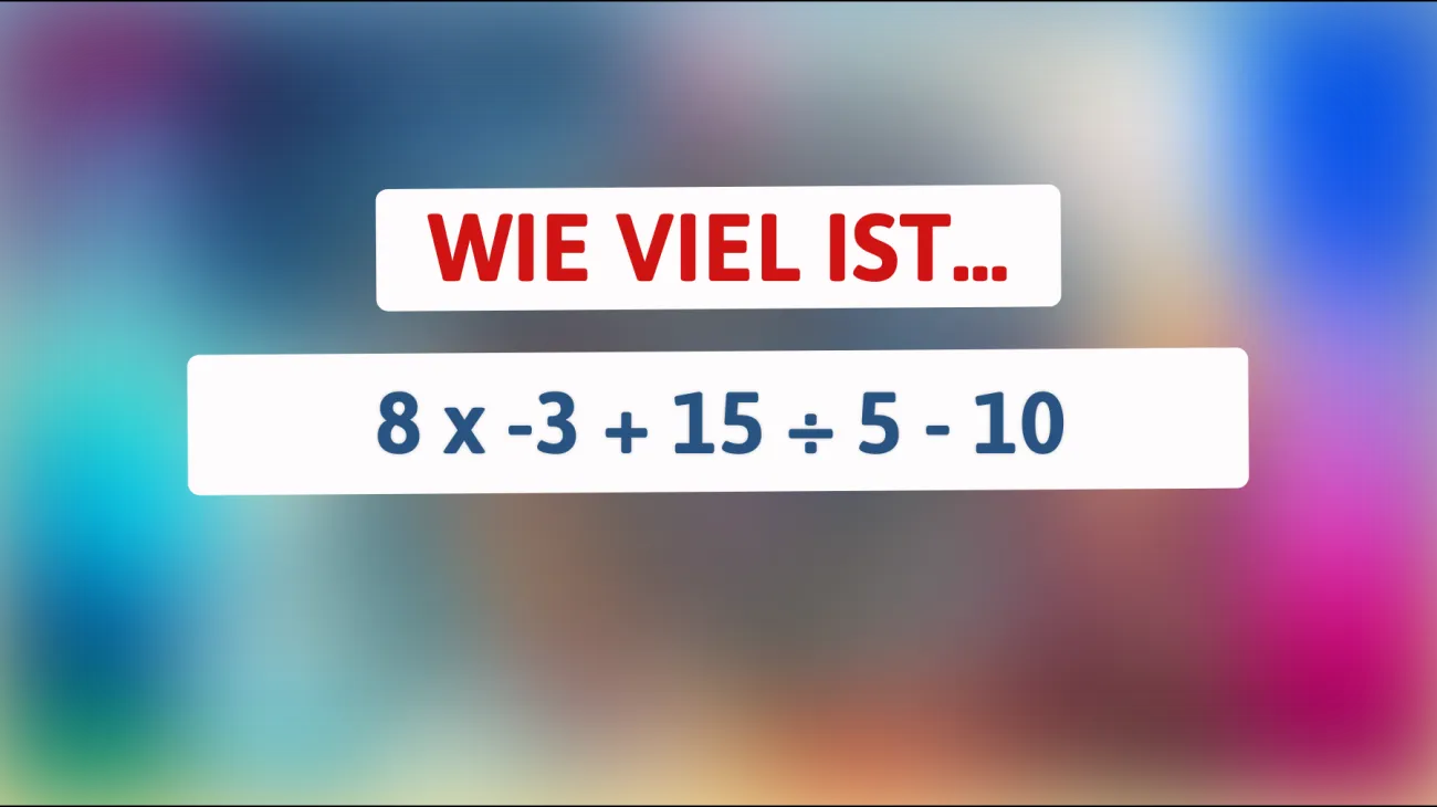 Nur die hellsten Köpfe können das lösen: Was ergibt 8 x -3 + 15 ÷ 5 - 10? Teste dein mathematisches Geschick jetzt!"
