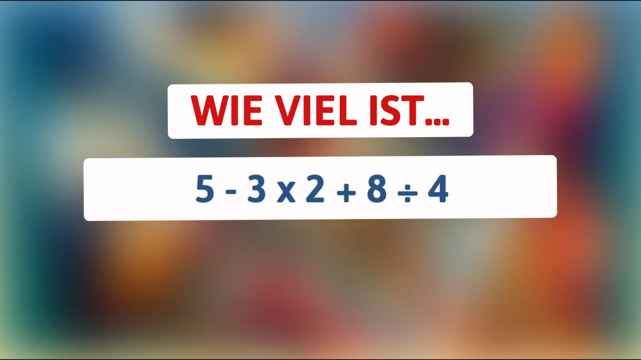 Nur die klügsten Köpfe können dieses mathematische Rätsel lösen: Was ist das Ergebnis von 5 - 3 x 2 + 8 ÷ 4?"